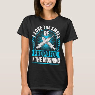 Anaesthesia Nurse I Love Smell Of Propofol CRNA An T-Shirt