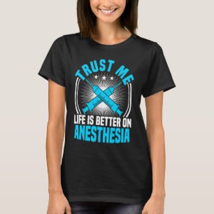 Anaesthesia Nurse Trust Me Life Is Better CRNA Ane T-Shirt