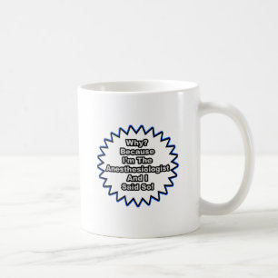 Anaesthesiologist...Because I Said So Coffee Mug