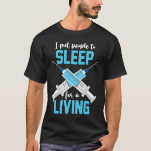 Anaesthesiologist I Put People To Sleep For A Livi T-Shirt