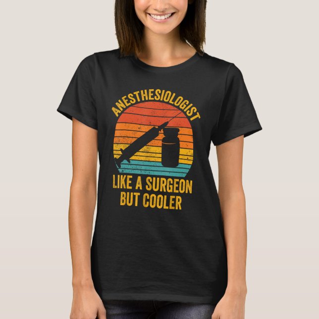Anaesthesiologist Like A Surgeon But Cooler Anesth T-Shirt (Front)