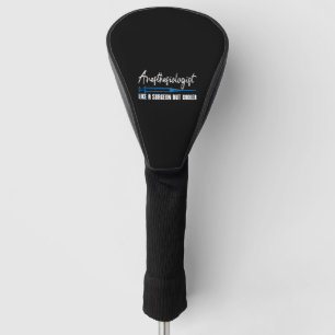 Anaesthesiologist Like A Surgeon But Cooler Gift Golf Head Cover