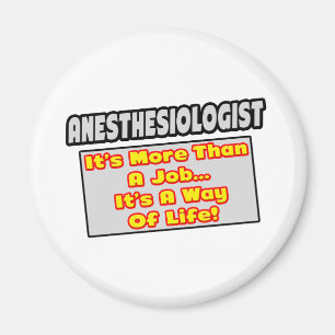 Anaesthesiologist...More Than Job, Way of Life Magnet