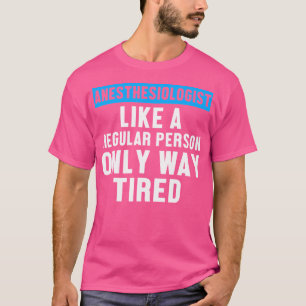 Anaesthesiologist Tired Anaesthesiology Md Doctor T-Shirt