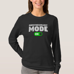 Anaesthesiology Mode On Anaesthesiologist Anesthet T-Shirt