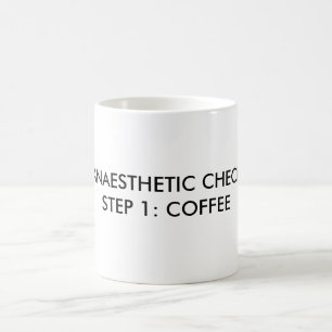 ANAESTHETIC CHECKSTEP 1: COFFEE COFFEE MUG