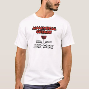 Analytical Chemist ... Will Work For Wine T-Shirt