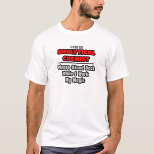 Analytical Chemist...Work My Magic T-Shirt