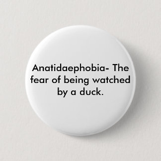 Anatidaephobia 6 Cm Round Badge