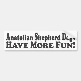 Anatolian Shepherd Dogs Have More Fun! - Bumper St Sticker