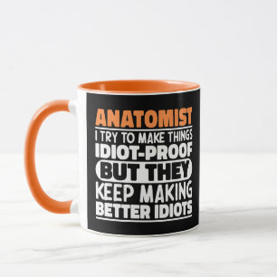 Anatomist I Try To Make Things Idiot Proof Cool Mug