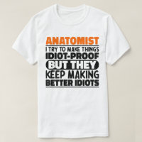 Anatomist I Try To Make Things Idiot Proof Cool