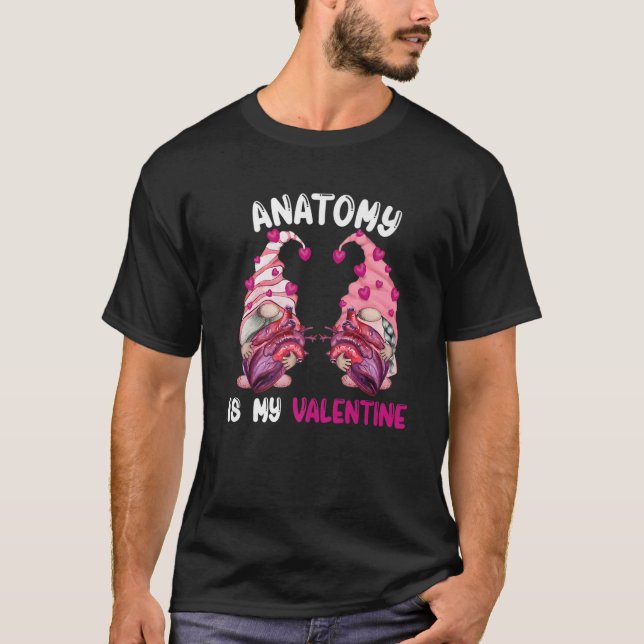 Anatomy Is My Valentine Nurse Med School Valentine T-Shirt (Front)