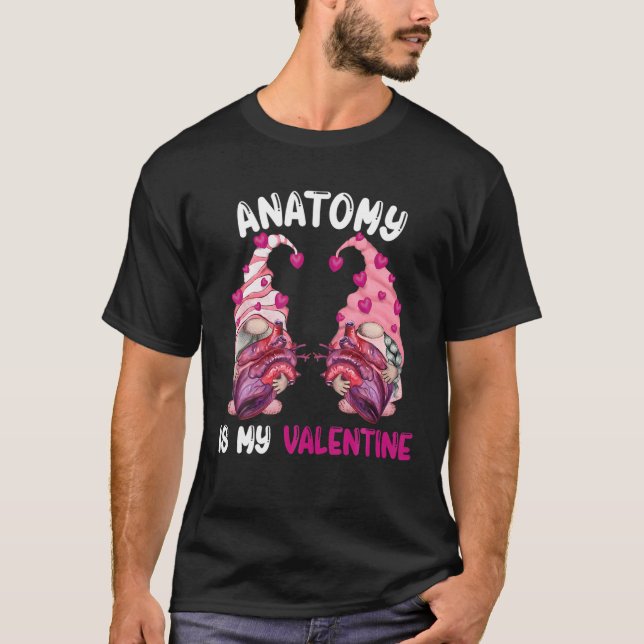 Anatomy Is My Valentine Nurse Med School Valentine T-Shirt (Front)