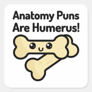 Anatomy Puns Are Humerus! Cute Anatomy Pun Square Sticker