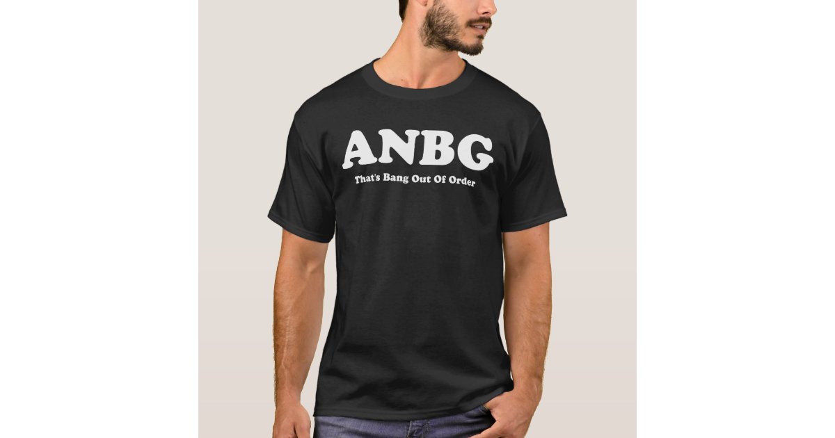 Anbg Thats Bang Out Of Order T Shirt Zazzle