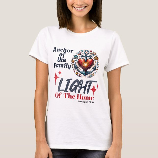Anchor Of The Family, Light of the Home- Proverbs  T-Shirt (Front)