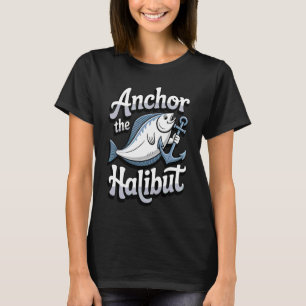 Anchor The Halibut Alaskan Fishing Lifestyle Art T-Shirt