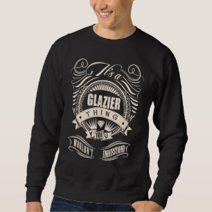 Anchor Vintage It's A Glazier Thing You Wouldn't U Sweatshirt