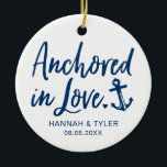 Anchored In Love Newlywed Ceramic Tree Decoration<br><div class="desc">Celebrate the newlyweds with this "Anchored in Love" ornament personalized with their names and wedding date! A thoughtful keepsake for newly married couples.</div>