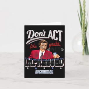 Anchorman Don't Act Like You're Not Impressed  Card