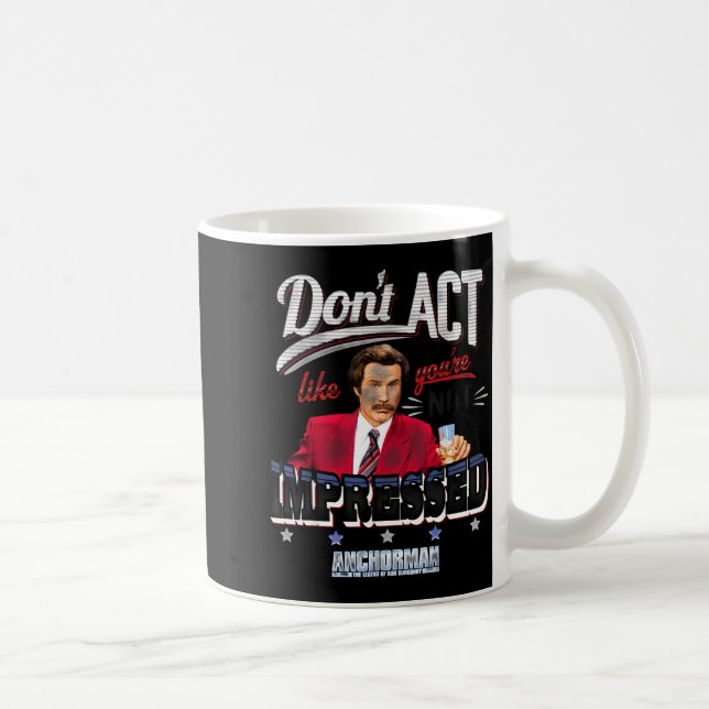 Anchorman Don't Act Like You're Not Impressed  Coffee Mug (Right)