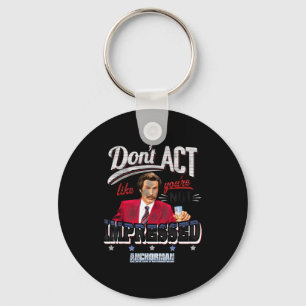 Anchorman Don't Act Like You're Not Impressed  Key Ring