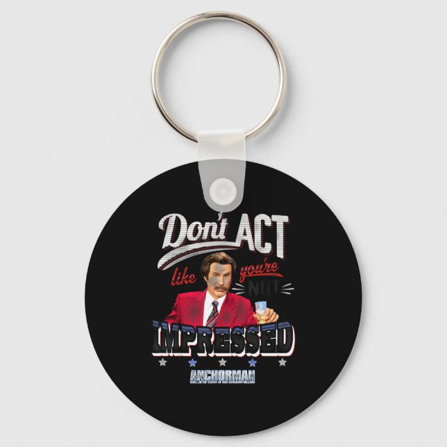 Anchorman Don't Act Like You're Not Impressed  Key Ring (Front)