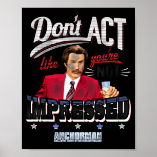 Anchorman Don't Act Like You're Not Impressed Poster
