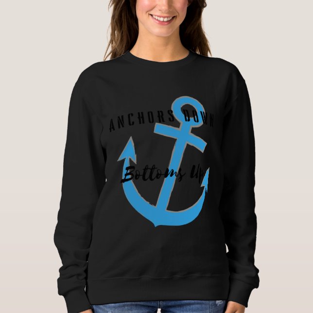 Anchors Down Bottoms Up Sweatshirt (Front)