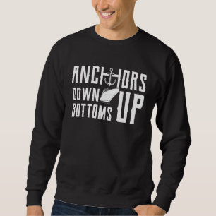 Anchors Down Up Bottoms Up Sweatshirt