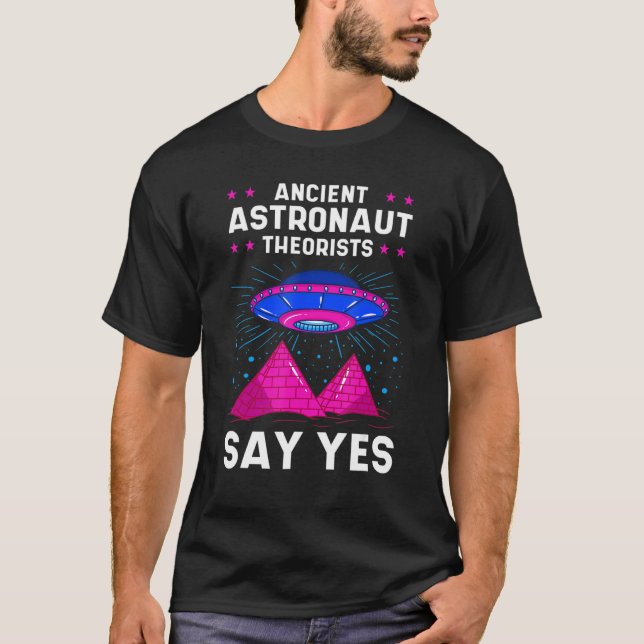 Ancient Astronaut Theorist Say Yes Alien Egyptian  T-Shirt (Front)