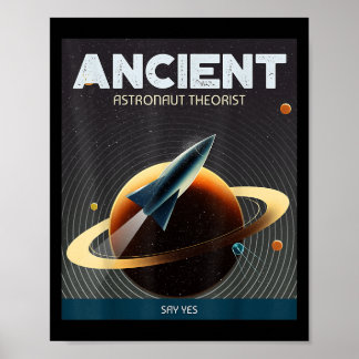 Ancient Astronaut Theorist Say Yes Alien Theorists Poster