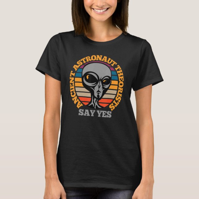 Ancient Astronaut Theorist Say Yes Funny Scary Ali T-Shirt (Front)