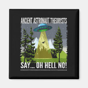 Ancient Astronaut Theorists Say... Oh Hell No!, By Magnet