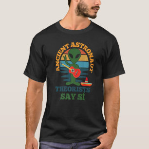 Ancient Astronaut Theorists Say Si Funny Spanish V T-Shirt