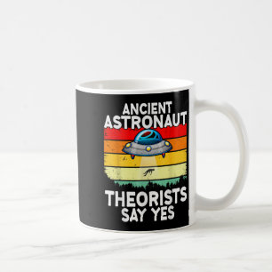 Ancient Astronaut Theorists Say Yes Alien Alien Uf Coffee Mug