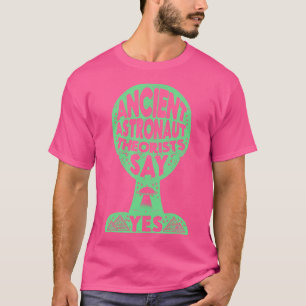 Ancient Astronaut Theorists Say Yes Alien Outer Sp T-Shirt