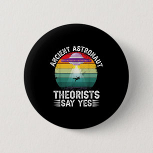 Ancient Astronaut Theorists Say Yes Alien Theorist 6 Cm Round Badge