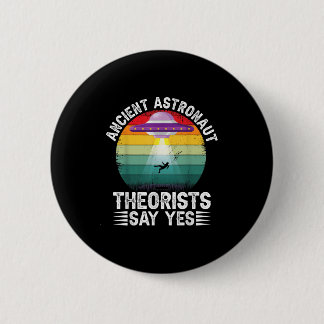 Ancient Astronaut Theorists Say Yes Alien Theorist 6 Cm Round Badge