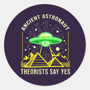 Ancient Astronaut Theorists Say Yes Alien Theory Classic Round Sticker