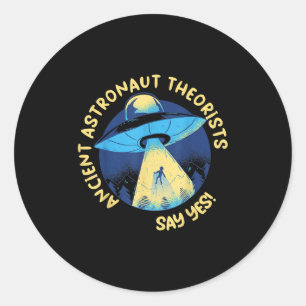 Ancient Astronaut Theorists Say Yes Alien Ufo Abdu Classic Round Sticker