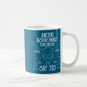 Ancient Astronaut Theorists Say Yes Alien Ufo Coffee Mug