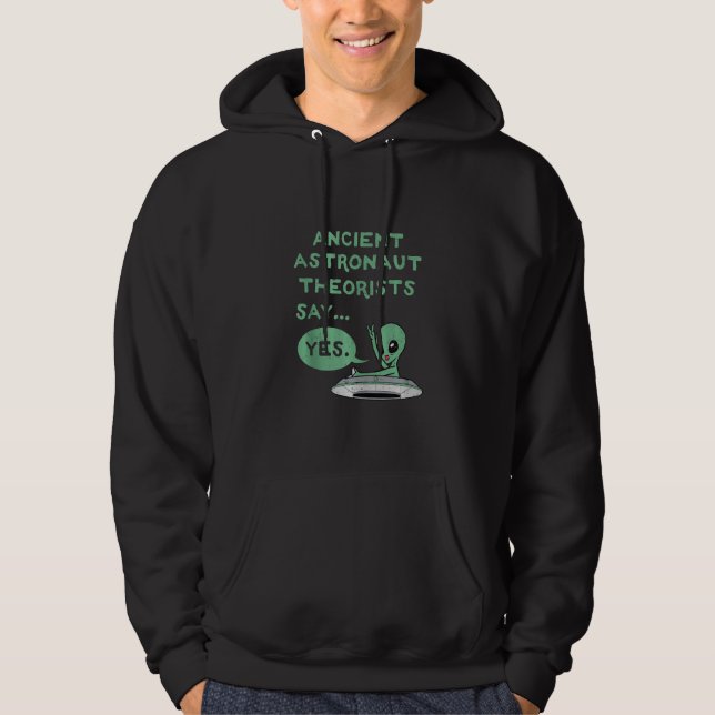 Ancient Astronaut Theorists Say Yes Alien Ufo Oute Hoodie (Front)