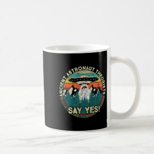 Ancient Astronaut Theorists Say Yes - Aliens Coffee Mug
