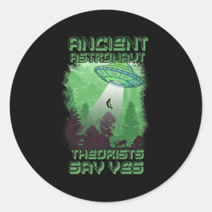 Ancient Astronaut Theorists Say Yes - Aliens Theor Classic Round Sticker