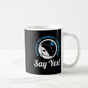 Ancient Astronaut Theorists Say Yes - Ancient Alie Coffee Mug