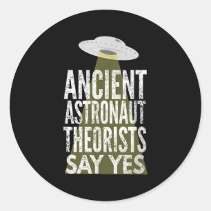 Ancient Astronaut Theorists Say Yes Classic Round Sticker
