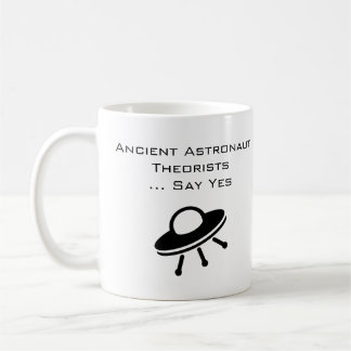 Ancient Astronaut Theorists Say Yes Coffee Mug
