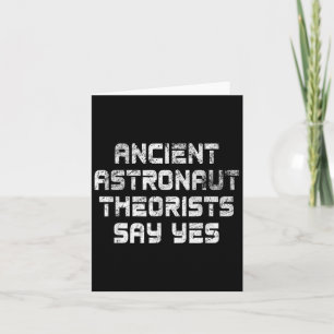 Ancient Astronaut Theorists Say Yes Funny Alien Card
